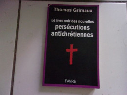 Le Livre Noir Des Nouvelles Persécutions Antichrétiennes Thomas Grimaux - Autres & Non Classés