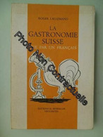 Roger Lallemand. La Gastronomie Suisse : Vue Par Un Français 60 Recettes. Illustrations D'Alex Billeter - Autres & Non Classés