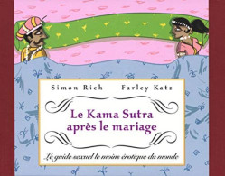 Le Kama Sutra Après Le Mariage: Le Guide Sexuel Le Moins érotique Du Monde - Autres & Non Classés