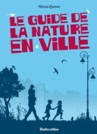 Le Guide De La Nature En Ville - Autres & Non Classés