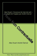 Alex Stuart. L'Inconnue Du Train De Nuit : . Adapté De L'anglais Par André Clairval - Autres & Non Classés