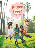Peace 'n' Food: La Cuisine Des Hippies En 40 Recettes - Autres & Non Classés