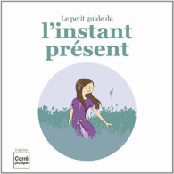 Le Petit Guide De L?instant Présent - Autres & Non Classés