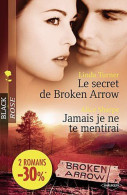 Le Secret De Broken Arrow ; Jamais Je Ne Te Mentirai - Autres & Non Classés