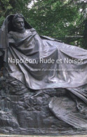 Napoléon Rude Et Noisot : Histoire D'un Monument D'outre-tombe - Autres & Non Classés
