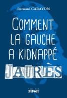 Comment La Gauche A Kidnappé Jaurès - Autres & Non Classés