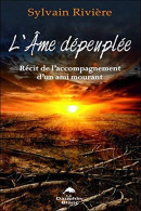 L'âme Dépeuplée - Récit De L'accompagnement D'un Ami Mourant - Autres & Non Classés