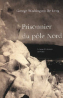 Prisonnier Du Pôle Nord : Le Voyage De La Jeannette 1879-1881 - Other & Unclassified