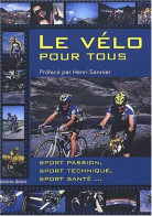 Le Vélo Pour Tous : Sport Passion Sport Technique Sport Santé - Other & Unclassified