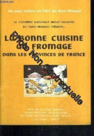 La Confrerie Nationale Brillat Savarine Du Taste Fromage Presente : La Bonne Cuisine Au Fromage Dans Les Provinces De Fr - Other & Unclassified