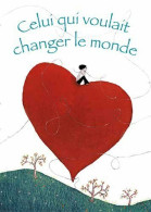 Celui Qui Voulait Changer Le Monde - Other & Unclassified