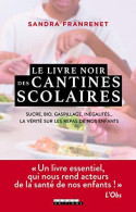 Le Livre Noir Des Cantines Scolaires : Sucre Bio Gaspillage Inégalités... La Vérité Sur Les Repas De Nos Enfants - Other & Unclassified
