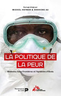 La Politique De La Peur : MSF Et L'épidemie D'Ebola En Afrique De L'Ouest - Other & Unclassified