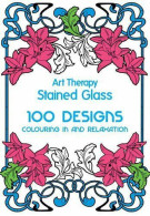 Art Therapy Stained Glass: 101 Designs Colouring In And Meditation - Other & Unclassified