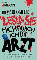 Dr. Marco Moor - Lesen Sie Mich Durch Ich Bin Arzt!: Echte Geschichten Aus Dem Krankenhaus - Other & Unclassified