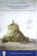 Le Livre Des Curieuses Recherches Du Mont Sainct Michel. Histoire Du Sanctuaire Normand - Normandie