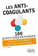 Les Anti-coagulants: Questions De Patients Réponses De Spécialistes - Autres & Non Classés