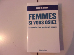 Aude De Thuin FEMMES SI VOUS OSIEZ Le Monde S'en Porterait Mieux Féminisme - Other & Unclassified