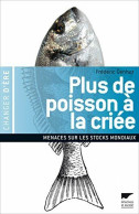Plus De Poisson à La Criée: Menaces Sur Les Réserves Mondiales - Other & Unclassified