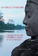 Un Siècle D'histoire : L'école Française D'Extrême-Orient Et Le Cambodge - Other & Unclassified