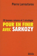 Pour En Finir Avec Sarkozy : 20 Bonnes Raisons Et 1 Stratégie - Other & Unclassified