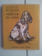 A LEBEAU Elevage Et Médecine Du Chien Avec 161 Illustrations Vigot Frères - Other & Unclassified