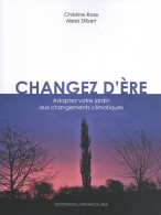 Changez D'ère: Adaptez Votre Jardin Aux Changements Climatiques - Sonstige & Ohne Zuordnung