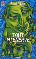 Tout M' Enerve - De Pascal Pellerin - J' Ai Lu - N° 6070 - 2001 - Otros & Sin Clasificación