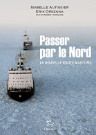 Passer Par Le Nord : La Nouvelle Route Maritime - Other & Unclassified