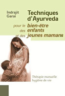 TECHNIQUES D'AYURVEDA: POUR LE BIEN ETRE DES ENFANTS ET DES JEUNES MAMANS - Other & Unclassified