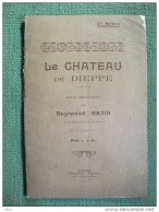 Le Chateau De Dieppe Essai Historique De Raymond Bazin 1924 Rare - Reiseprospekte