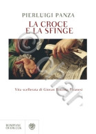P. Panza - La Croce E La Sfinge - Vita Scellerata Di G. B. Piranesi 1^ Ed. 2009 - Otros & Sin Clasificación
