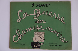SENNEP J. LA GUERRE EN CHEMISE NOIRE PREFACE OBERLE DESSINS HUMOUR GUERRE 39/45 CARICATURE EDITIONS CHANTAL DOC PAPIER - War 1939-45