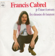 DISQUE VINYL 45 T DU CHANTEUR FRANCAIS FRANCIS CABREL - LES CHEMINS DE TRAVERSE - JE L'AIME A MOURIR - Other - French Music