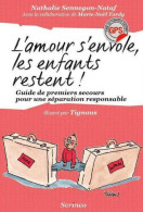 L'amour S'envole Les Enfants Restent. Guide De Premiers Secours Pour Une Séparation Responsable - Other & Unclassified
