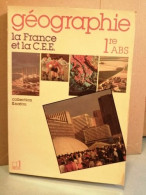 Géographie 1re Abs La France Et La C E E Collection Knatou - Other & Unclassified