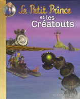Le Petit Prince Et Les Créatouts - Sonstige & Ohne Zuordnung
