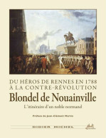 Du Héros De Rennes En 1788 à La Contre-révolution Blondel De Nouainville L'itinéraire D'un Noble Normand - Other & Unclassified