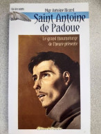 Saint Antoine De Padoue : Le Grand Thaumaturge De L'heure Présente ; Les Objets Perdus Le Pain Des Pauvres - Autres & Non Classés