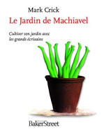 Le Jardin De Machiavel : Cultiver Son Jardin Avec Les Grands écrivains - Autres & Non Classés