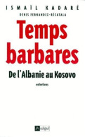 Temps Barbares : De L'Albanie Au Kosovo - Autres & Non Classés