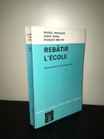 REBATIR L'ECOLE BATAILLON Marcel BERGE Andre WALTER François - Sonstige & Ohne Zuordnung