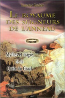 Le Royaume Des Seigneurs De L'anneau : Mythes Et Magie De La Quête Du Graal - Autres & Non Classés