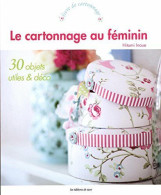 Le Cartonnage Au Féminin : 30 Objets Utiles Et Déco - Autres & Non Classés