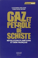 Gaz Et Pétrole De Schiste: Révolution Planétaire Et Déni Français - Autres & Non Classés