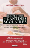 Le Livre Noir Des Cantines Scolaires: Sucre Bio Gaspillage Inégalités ... La Vérité Sur Les Repas De Nos Enfants - Other & Unclassified