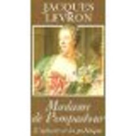 Madame De Pompadour - L'amour Et La Politique - Autres & Non Classés