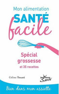 Mon Alimentation Santé Facile : Spécial Grossesse Et 57 Recettes - Altri & Non Classificati