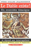 Le Diable Existe ! : Un Exorciste Témoigne Et Répond Aux Interrogations - Autres & Non Classés