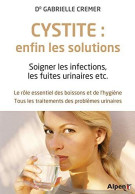 Cystite : Enfin Les Solutions: Soigner Les Infections Les Fuites Urinaires Etc. Le Rôle Essentiel Des Boissons Et De L'h - Autres & Non Classés